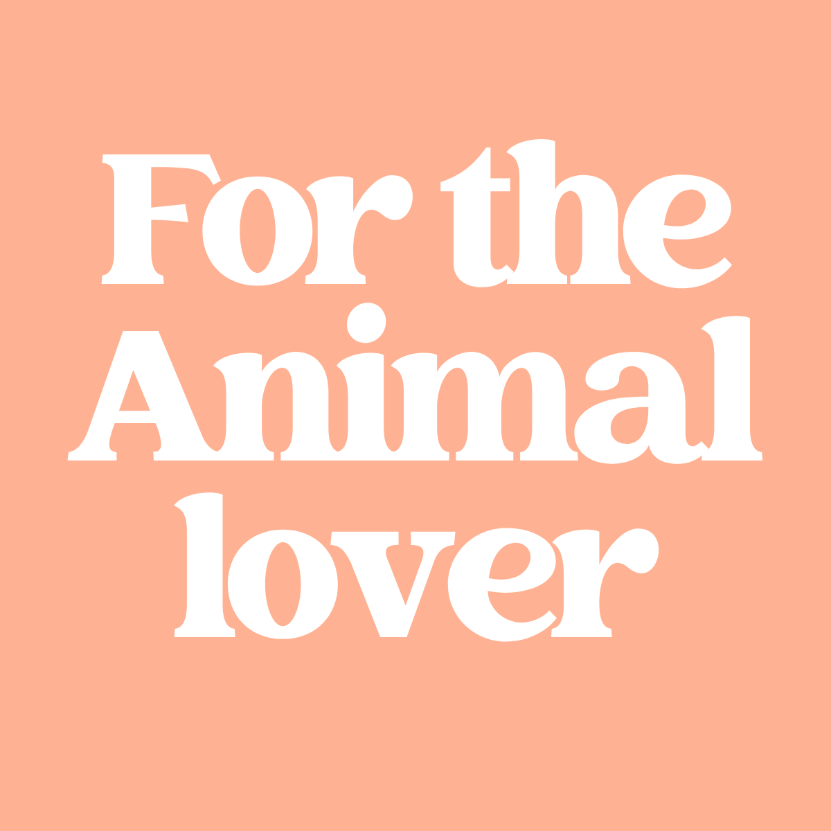 For the animal lover