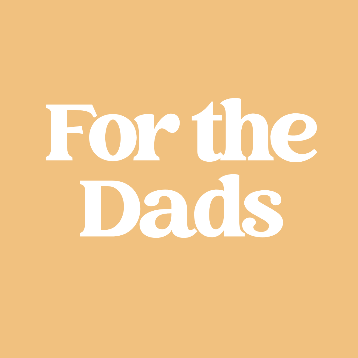 For the Dads