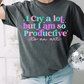 I cry a lot but I am so productive tee women's